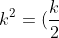 k^2=(\frac{k}{2})^2+h^2
